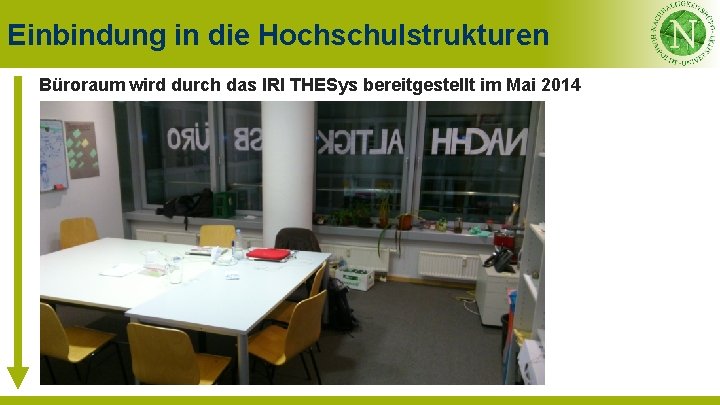 Einbindung in die Hochschulstrukturen Büroraum wird durch das IRI THESys bereitgestellt im Mai 2014