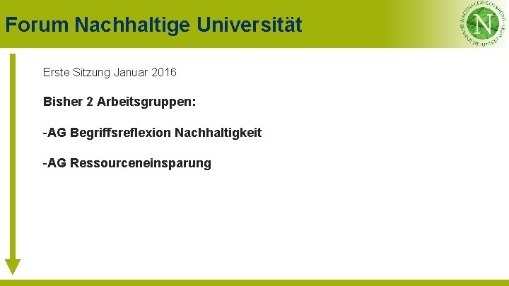 Forum Nachhaltige Universität Erste Sitzung Januar 2016 Bisher 2 Arbeitsgruppen: -AG Begriffsreflexion Nachhaltigkeit -AG