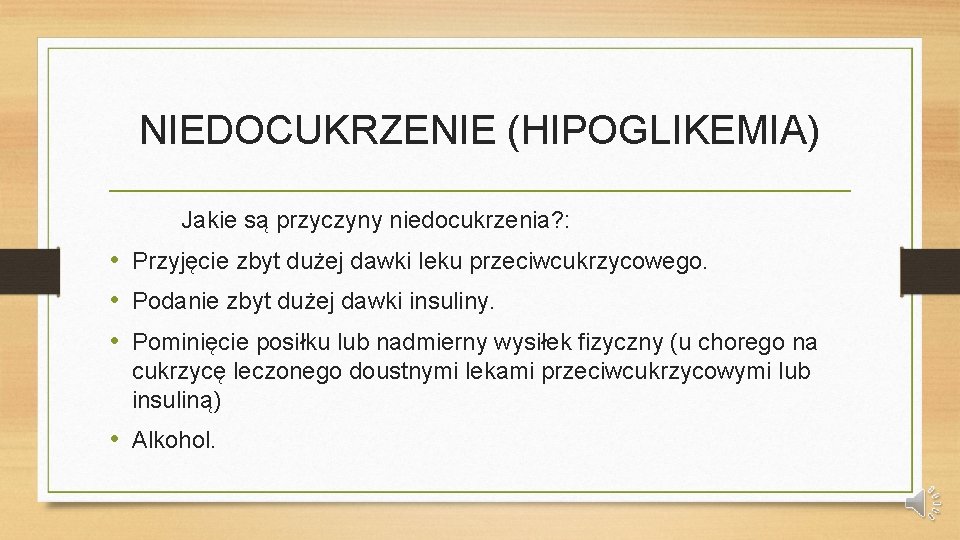 NIEDOCUKRZENIE (HIPOGLIKEMIA) Jakie są przyczyny niedocukrzenia? : • Przyjęcie zbyt dużej dawki leku przeciwcukrzycowego.