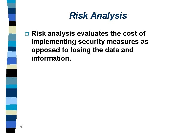 Risk Analysis r 10 Risk analysis evaluates the cost of implementing security measures as