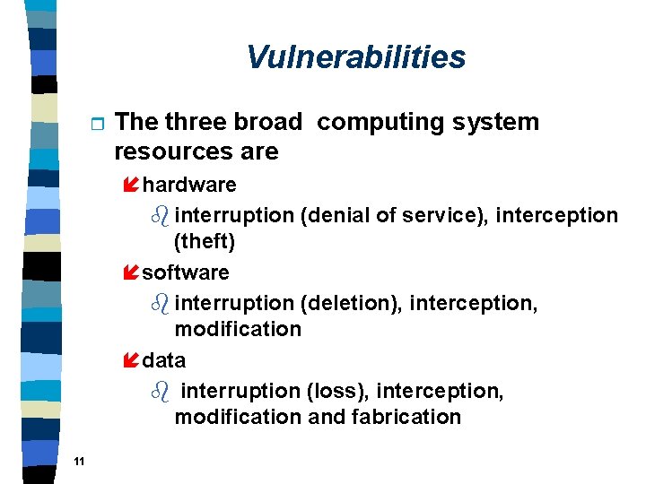 Vulnerabilities r The three broad computing system resources are í hardware b interruption (denial