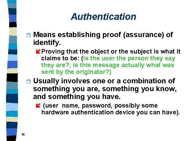 Authentication r Means establishing proof (assurance) of identify. í Proving that the object or