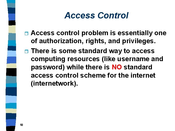 Access Control r r 18 Access control problem is essentially one of authorization, rights,