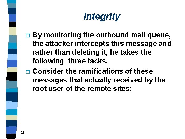 Integrity r r 22 By monitoring the outbound mail queue, the attacker intercepts this