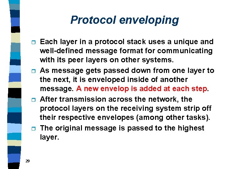 Protocol enveloping r r 29 Each layer in a protocol stack uses a unique
