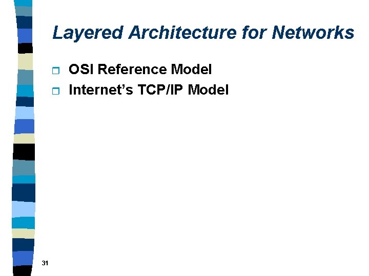 Layered Architecture for Networks r r 31 OSI Reference Model Internet’s TCP/IP Model 