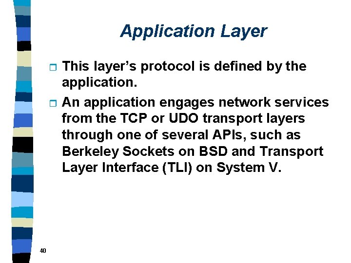Application Layer r r 40 This layer’s protocol is defined by the application. An