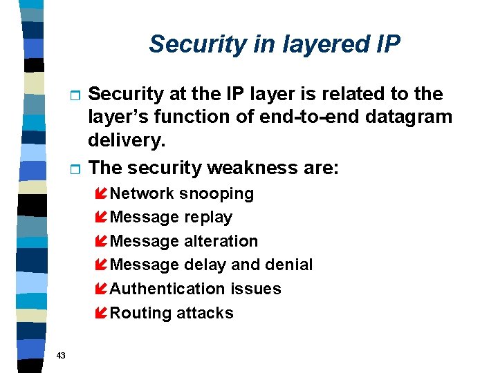 Security in layered IP r r Security at the IP layer is related to