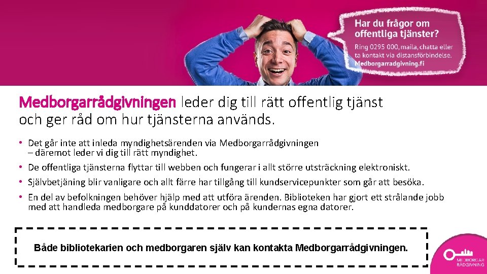 Medborgarrådgivningen leder dig till rätt offentlig tjänst och ger råd om hur tjänsterna används.