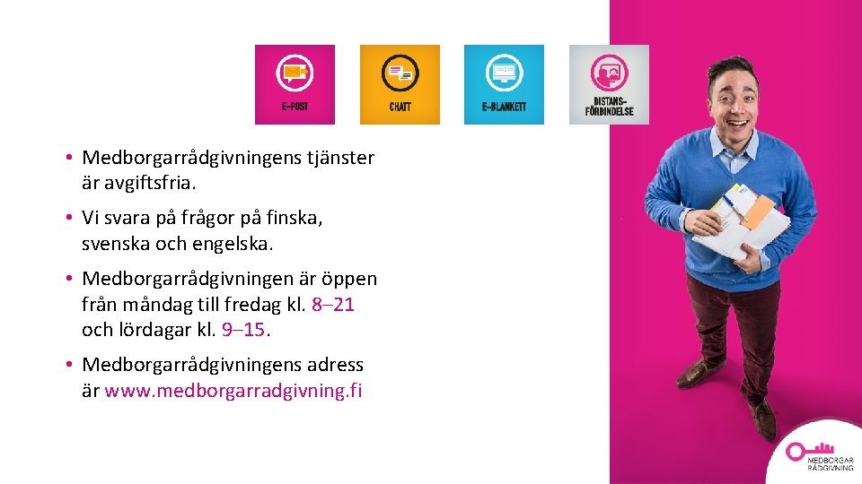  • Medborgarrådgivningens tjänster är avgiftsfria. • Vi svara på frågor på finska, svenska