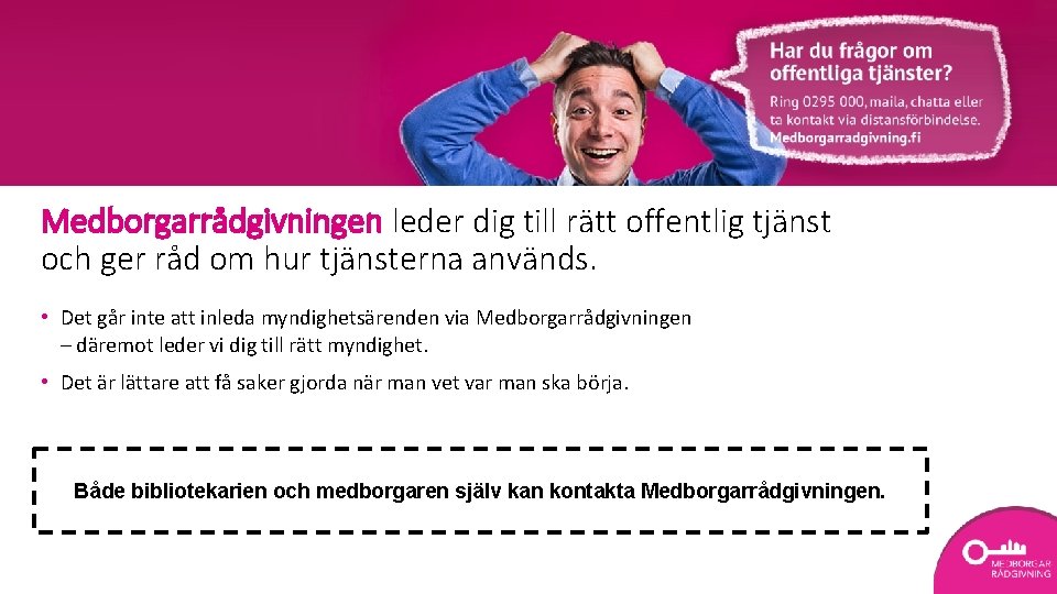 Medborgarrådgivningen leder dig till rätt offentlig tjänst och ger råd om hur tjänsterna används.