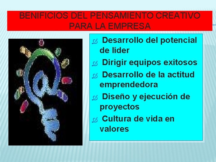 BENIFICIOS DEL PENSAMIENTO CREATIVO PARA LA EMPRESA Desarrollo del potencial de líder Dirigir equipos