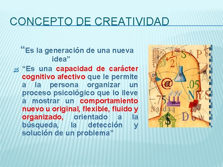 CONCEPTO DE CREATIVIDAD “Es la generación de una nueva idea” “Es una capacidad de
