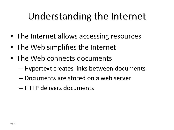 Understanding the Internet • The Internet allows accessing resources • The Web simplifies the