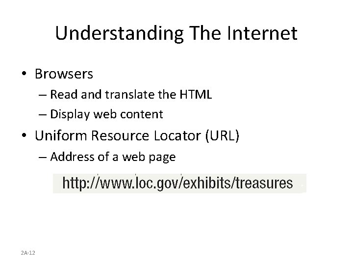 Understanding The Internet • Browsers – Read and translate the HTML – Display web