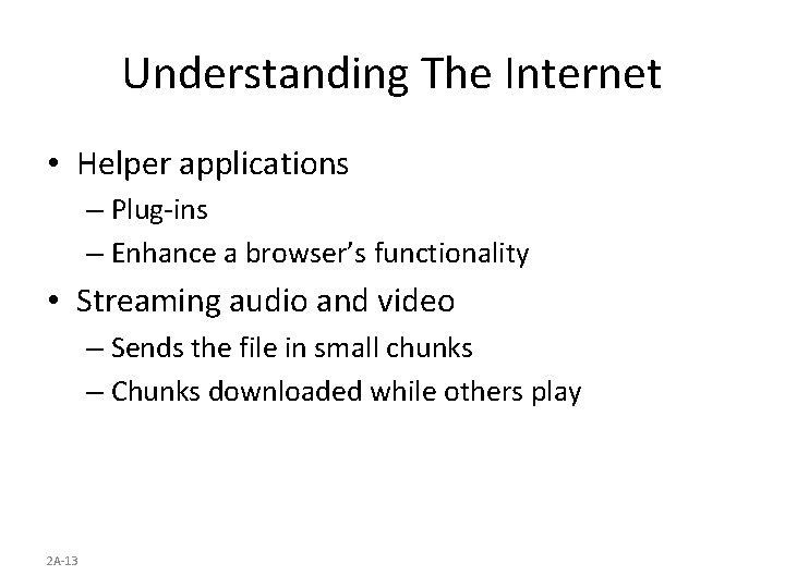 Understanding The Internet • Helper applications – Plug-ins – Enhance a browser’s functionality •