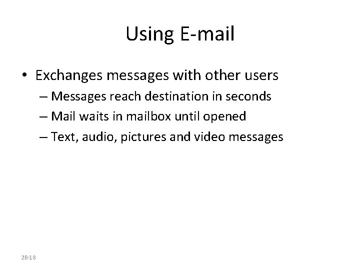 Using E-mail • Exchanges messages with other users – Messages reach destination in seconds