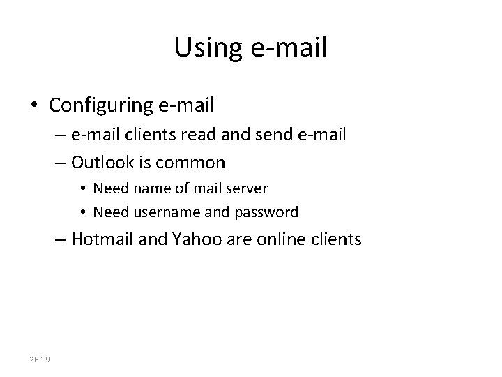 Using e-mail • Configuring e-mail – e-mail clients read and send e-mail – Outlook