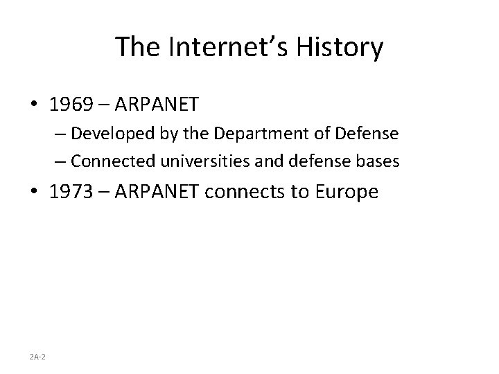 The Internet’s History • 1969 – ARPANET – Developed by the Department of Defense