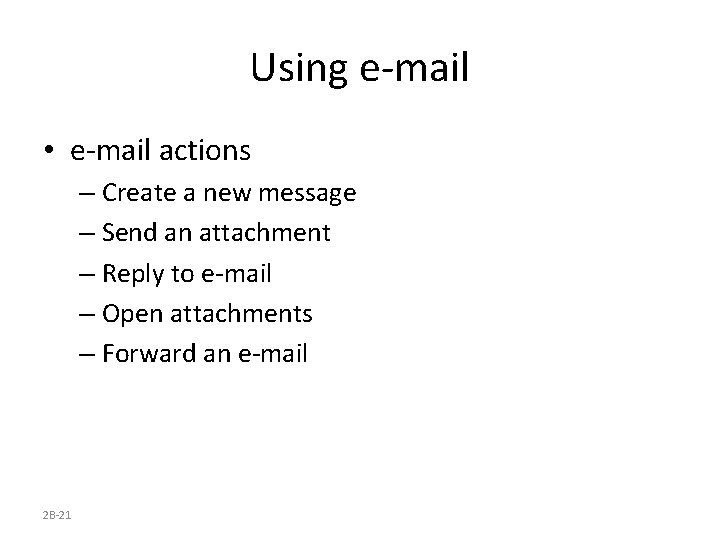 Using e-mail • e-mail actions – Create a new message – Send an attachment