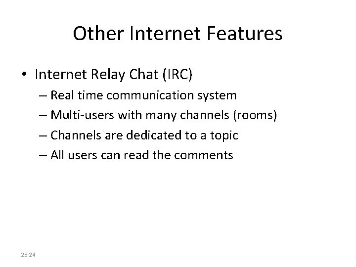 Other Internet Features • Internet Relay Chat (IRC) – Real time communication system –