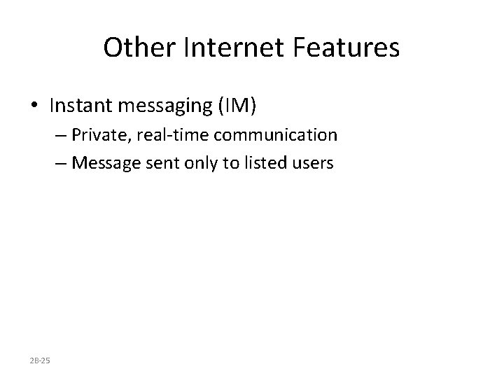 Other Internet Features • Instant messaging (IM) – Private, real-time communication – Message sent