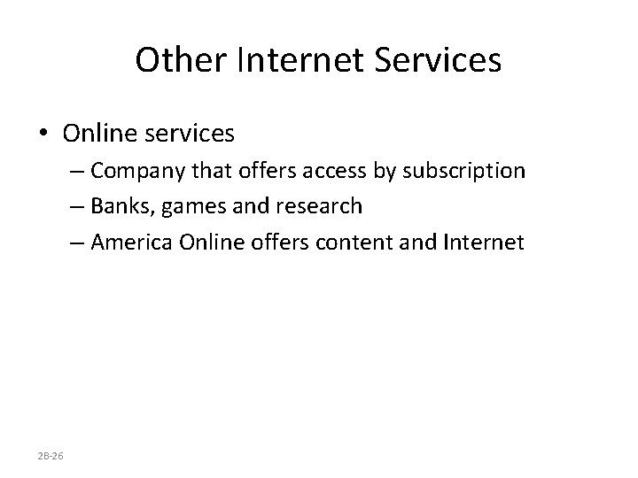 Other Internet Services • Online services – Company that offers access by subscription –