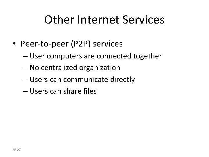 Other Internet Services • Peer-to-peer (P 2 P) services – User computers are connected