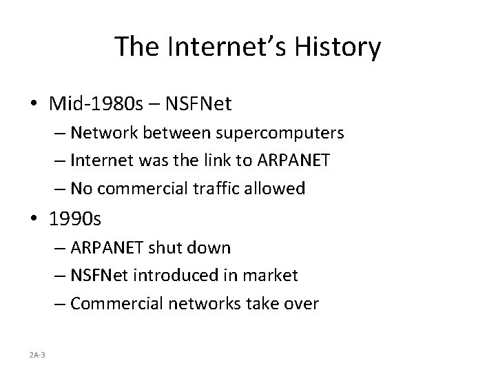 The Internet’s History • Mid-1980 s – NSFNet – Network between supercomputers – Internet