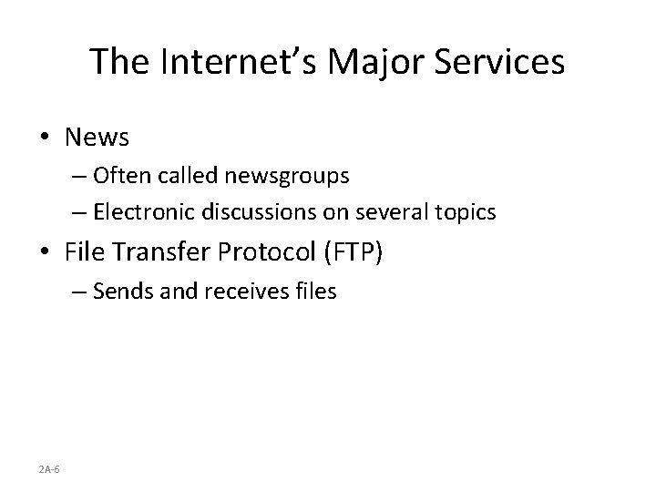 The Internet’s Major Services • News – Often called newsgroups – Electronic discussions on