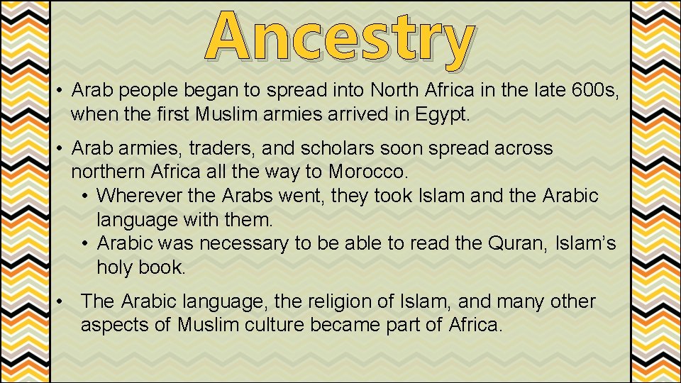 Ancestry • Arab people began to spread into North Africa in the late 600