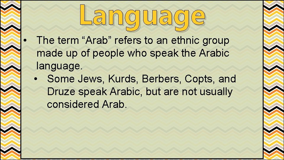 Language • The term “Arab” refers to an ethnic group made up of people