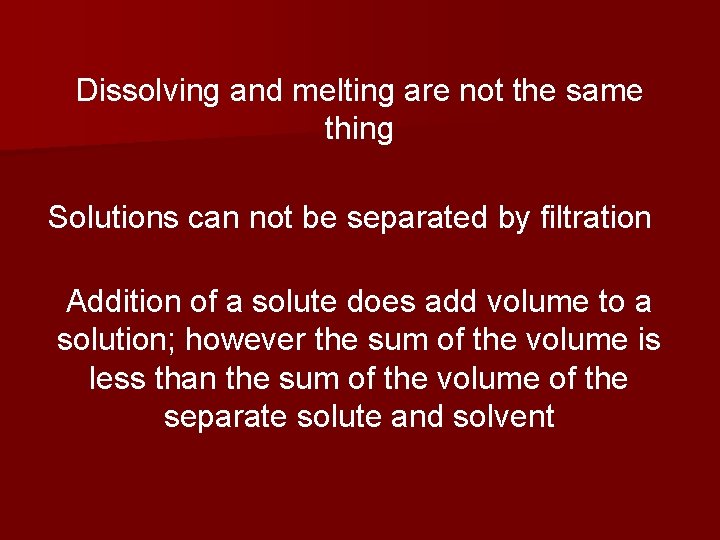 Dissolving and melting are not the same thing Solutions can not be separated by