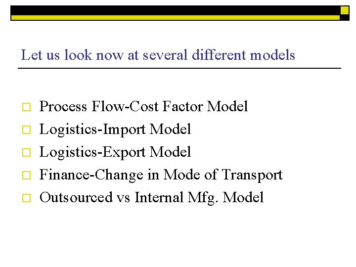 Let us look now at several different models o o o Process Flow-Cost Factor