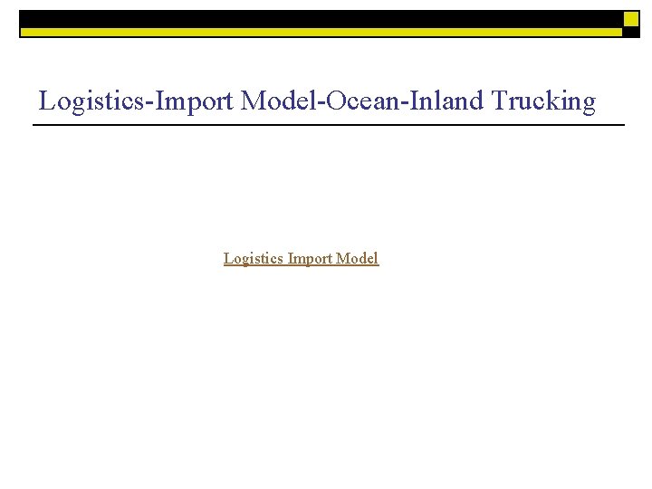 Logistics-Import Model-Ocean-Inland Trucking Logistics Import Model 