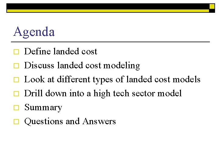 Agenda o o o Define landed cost Discuss landed cost modeling Look at different