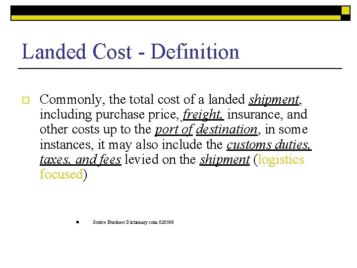 Landed Cost - Definition o Commonly, the total cost of a landed shipment, including