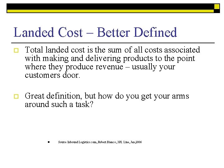 Landed Cost – Better Defined o Total landed cost is the sum of all