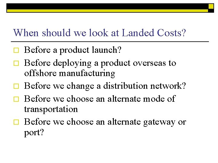 When should we look at Landed Costs? o o o Before a product launch?