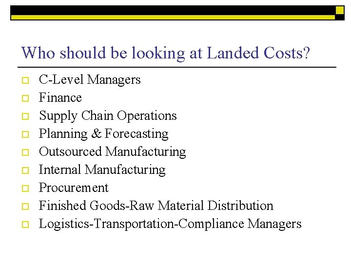 Who should be looking at Landed Costs? o o o o o C-Level Managers