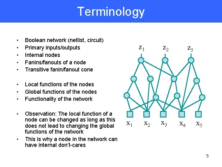 Terminology • • • Boolean network (netlist, circuit) Primary inputs/outputs Internal nodes Fanins/fanouts of