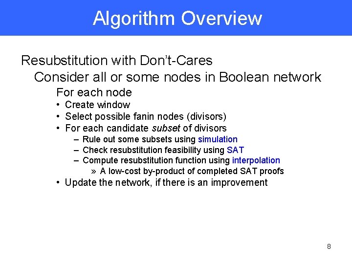 Algorithm Overview Resubstitution with Don’t-Cares Consider all or some nodes in Boolean network For