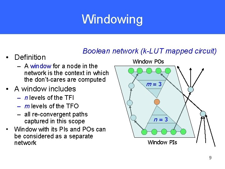 Windowing • Definition Boolean network (k-LUT mapped circuit) – A window for a node