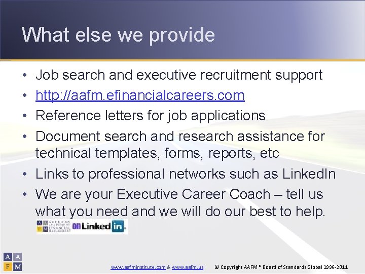 What else we provide • • Job search and executive recruitment support http: //aafm.