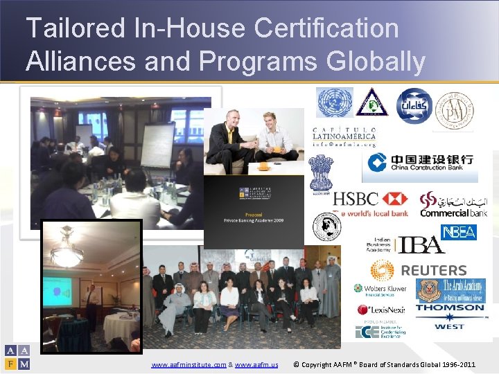 Tailored In-House Certification Alliances and Programs Globally www. aafminstitute. com & www. aafm. us