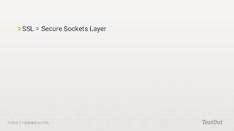 SSL = Secure Sockets Layer TESTOUT IT FUNDAMENTALS PRO 