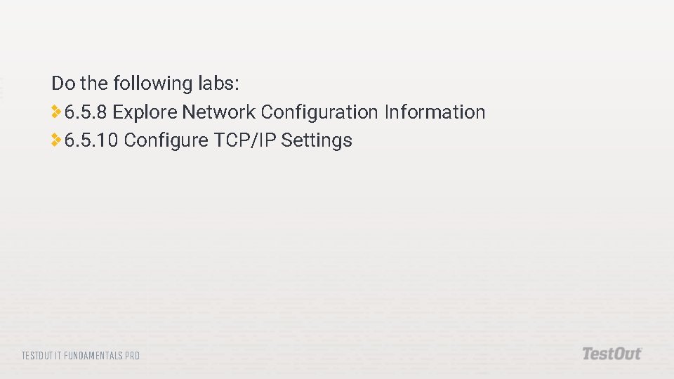 Do the following labs: 6. 5. 8 Explore Network Configuration Information 6. 5. 10