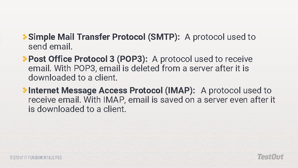 Simple Mail Transfer Protocol (SMTP): A protocol used to send email. Post Office Protocol