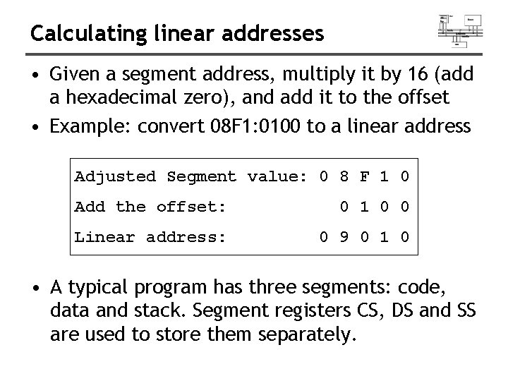 Calculating linear addresses • Given a segment address, multiply it by 16 (add a