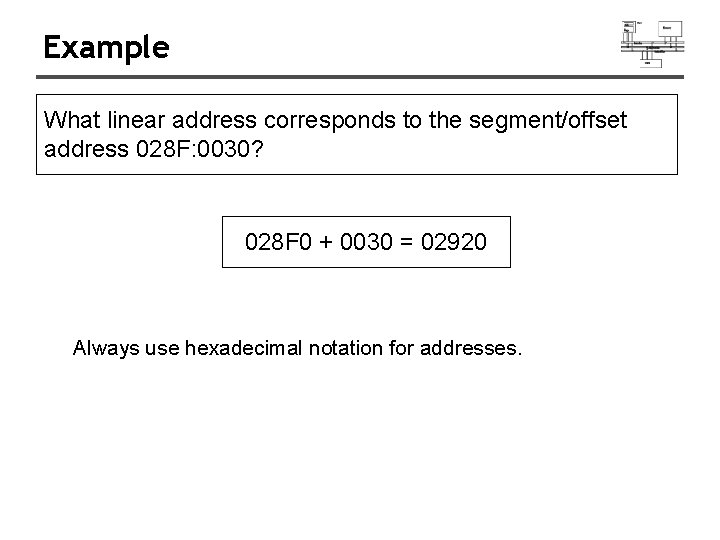 Example What linear address corresponds to the segment/offset address 028 F: 0030? 028 F
